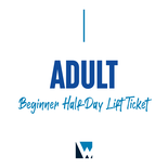 Beginner Half-Day Lift Ticket - Adult