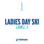 Ladies Day Ski Level 5 with Tickets